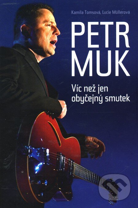 Kniha: Petr Muk (Kamila Tomsová a Lucie Müllerová). Daranus, 2010 Kniha: Petr Muk (Kamila Tomsová a Lucie Müllerová). Daranus, 2010