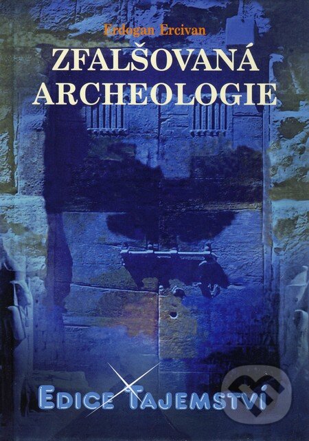 Kniha: Zfalšovaná archeologie (Erdogan Ercivan). Dialog, 2010 Kniha: Zfalšovaná archeologie (Erdogan Ercivan). Dialog, 2010