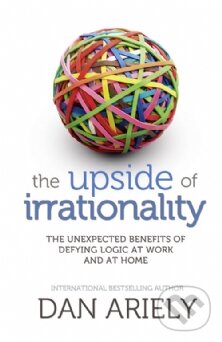Kniha: The Upside of Irrationality (Dan Ariely). HarperCollins, 2010 Kniha: The Upside of Irrationality (Dan Ariely). HarperCollins, 2010