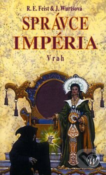 Kniha: Sága o Impériu II: Správce Impéria 1 - Vrah (J. Wurts a R.E. Feist). Wales, 2002 Kniha: Sága o Impériu II: Správce Impéria 1 - Vrah (J. Wurts a R.E. Feist). Wales, 2002
