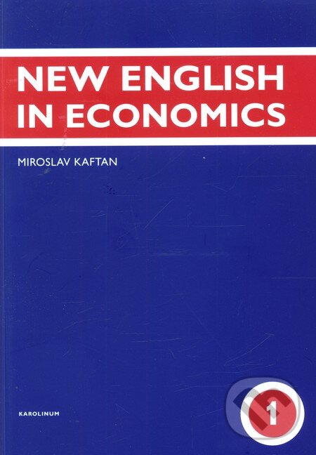 Kniha: New English in Economics (1. díl) (Miroslav Kaftan). Karolinum, 2010 Kniha: New English in Economics (1. díl) (Miroslav Kaftan). Karolinum, 2010