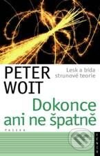 Kniha: Dokonce ani ne špatně (Peter Woit). Paseka, 2010 Kniha: Dokonce ani ne špatně (Peter Woit). Paseka, 2010