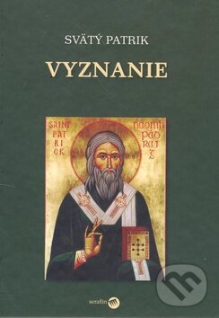 Kniha: Vyznanie (Svätý Patrik). Serafín, 2010 Kniha: Vyznanie (Svätý Patrik). Serafín, 2010