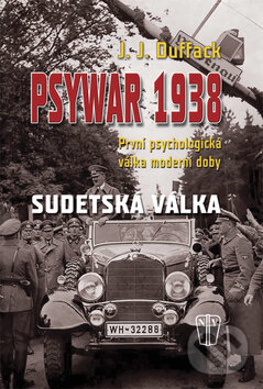 Kniha: Psywar 1938 (J.J. Duffack). Naše vojsko CZ, 2010 Kniha: Psywar 1938 (J.J. Duffack). Naše vojsko CZ, 2010