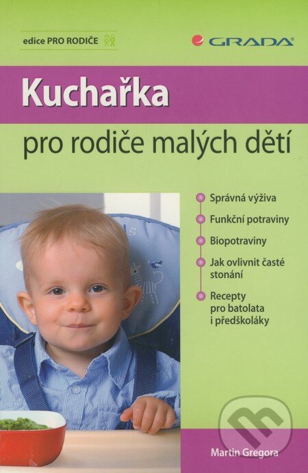 Kniha: Kuchařka pro rodiče malých dětí (Martin Gregora). Grada, 2010 Kniha: Kuchařka pro rodiče malých dětí (Martin Gregora). Grada, 2010