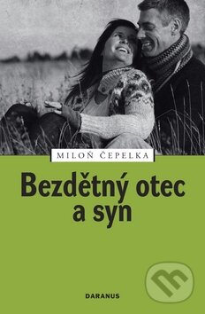 Kniha: Bezdětný otec a syn (Miloň Čepelka). Daranus, 2010 Kniha: Bezdětný otec a syn (Miloň Čepelka). Daranus, 2010