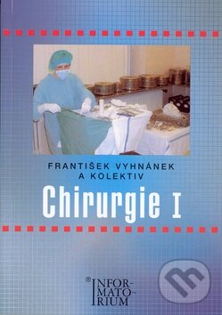 Kniha: Chirurgie I (František Vyhnánek). Informatorium, 2007 Kniha: Chirurgie I (František Vyhnánek). Informatorium, 2007