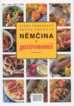 Kniha: Němčina v gastronomii (Alena Formanová a Zdena Žmudová). Informatorium, 2005 Kniha: Němčina v gastronomii (Alena Formanová a Zdena Žmudová). Informatorium, 2005