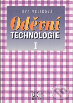 Kniha: Oděvní technologie I (E. Velíková). Informatorium, 2007 Kniha: Oděvní technologie I (E. Velíková). Informatorium, 2007
