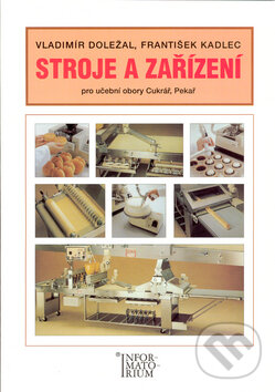 Kniha: Stroje a zařízení (František Kadlec a Vladimír Doležal). Informatorium, 2004 Kniha: Stroje a zařízení (František Kadlec a Vladimír Doležal). Informatorium, 2004