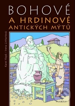 Kniha: Bohové a hrdinové antických mýtů (Irena Linhartová a Karel Kopš). Olympia, 2010 Kniha: Bohové a hrdinové antických mýtů (Irena Linhartová a Karel Kopš). Olympia, 2010