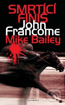 Kniha: Smrtící finiš (John Francome). Olympia, 2010 Kniha: Smrtící finiš (John Francome). Olympia, 2010