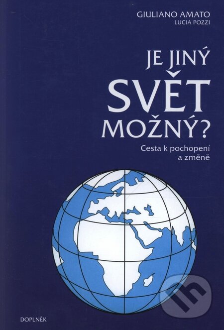 Kniha: Je jiný svět možný? (Giuliano Amato a Lucia Pozzi). Doplněk, 2007 Kniha: Je jiný svět možný? (Giuliano Amato a Lucia Pozzi). Doplněk, 2007
