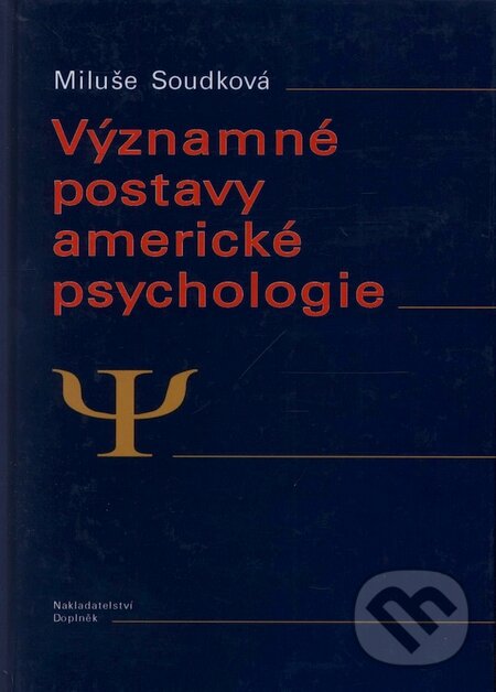 Kniha: Významné postavy americké psychologie (Miluše Soudková). Doplněk, 2009 Kniha: Významné postavy americké psychologie (Miluše Soudková). Doplněk, 2009