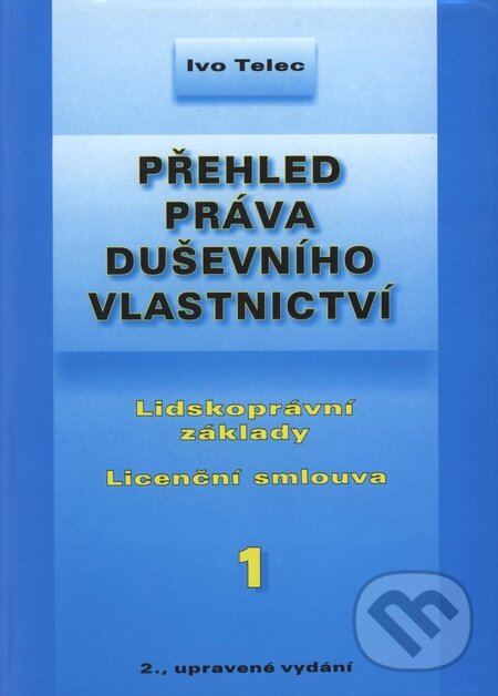 Kniha: Přehled práva duševního vlastnictví 1 (Ivo Telec). Doplněk, 2007 Kniha: Přehled práva duševního vlastnictví 1 (Ivo Telec). Doplněk, 2007