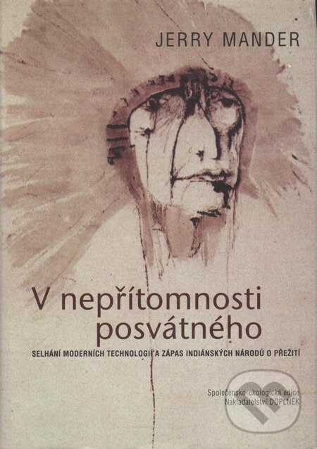 Kniha: V nepřítomnosti posvátného (Jerry Mander). Doplněk, 2003 Kniha: V nepřítomnosti posvátného (Jerry Mander). Doplněk, 2003