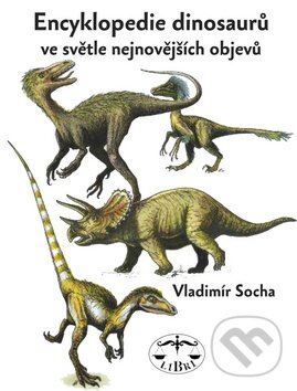 Kniha: Encyklopedie dinosaurů (Vladimír Socha). Libri, 2010 Kniha: Encyklopedie dinosaurů (Vladimír Socha). Libri, 2010