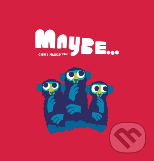 Kniha: Maybe... (Chris Haughton). Walker books, 2021 Kniha: Maybe... (Chris Haughton). Walker books, 2021