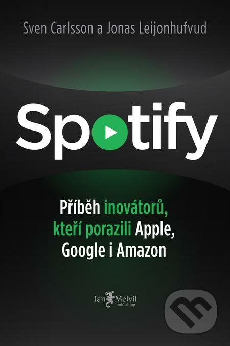 E-kniha: Spotify (Jonas Leijonhufvud a Sven Carlsson). Jan Melvil publishing, 2021 E-kniha: Spotify (Jonas Leijonhufvud a Sven Carlsson). Jan Melvil publishing, 2021