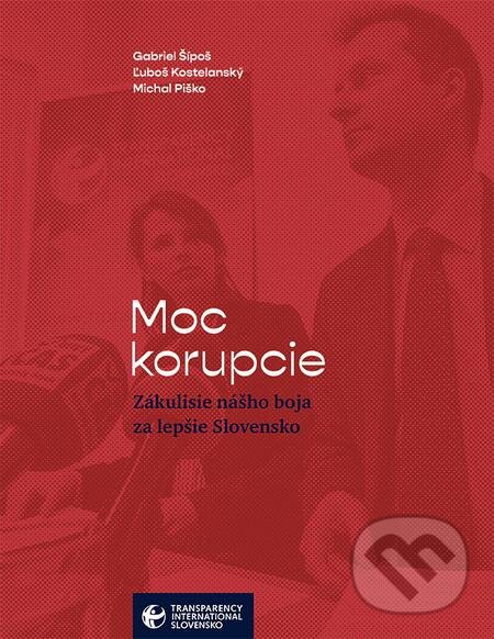 E-kniha: Moc korupcie (Gabriel Šípoš, Ľuboš Kostelanský a Michal Piško). Dibuk E-kniha: Moc korupcie (Gabriel Šípoš, Ľuboš Kostelanský a Michal Piško). Dibuk