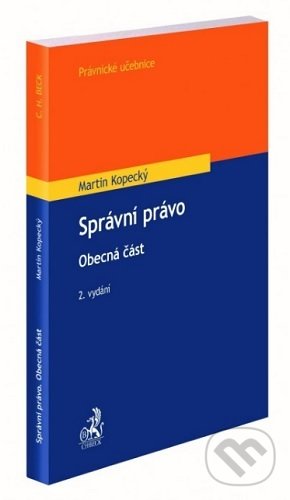 Kniha: Správní právo (Martin Kopecký). C. H. Beck, 2021 Kniha: Správní právo (Martin Kopecký). C. H. Beck, 2021