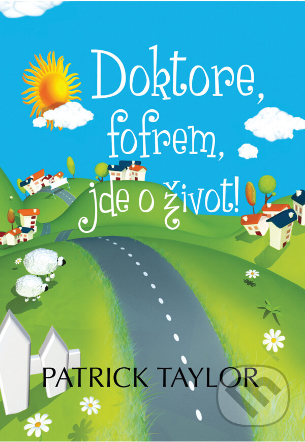 E-kniha: Doktore, fofrem, jde o život! (Patrick Taylor). Leda, 2009 E-kniha: Doktore, fofrem, jde o život! (Patrick Taylor). Leda, 2009