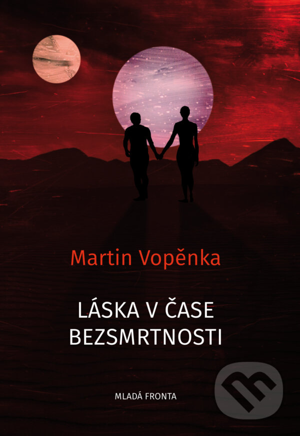 E-kniha: Láska v čase bezsmrtnosti (Martin Vopěnka). Mladá fronta, 2019 E-kniha: Láska v čase bezsmrtnosti (Martin Vopěnka). Mladá fronta, 2019