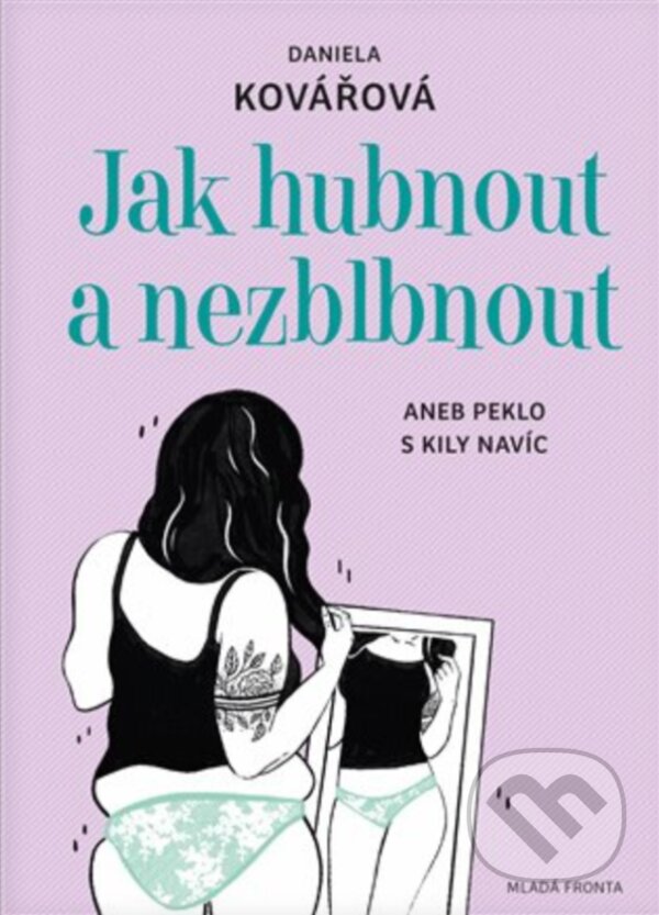E-kniha: Jak hubnout a nezblbnout (Daniela Kovářová). Mladá fronta, 2019 E-kniha: Jak hubnout a nezblbnout (Daniela Kovářová). Mladá fronta, 2019