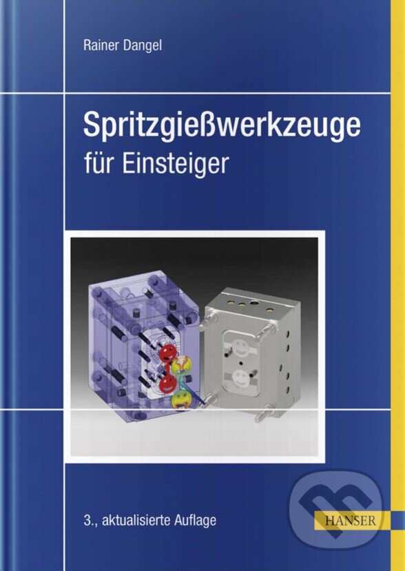 Kniha: Spritzgießwerkzeuge für Einsteiger (Rainer Dangel). Carl Hanser, 2020 Kniha: Spritzgießwerkzeuge für Einsteiger (Rainer Dangel). Carl Hanser, 2020