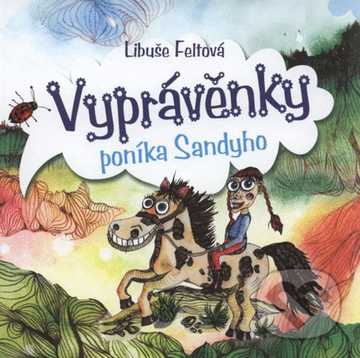 Kniha: Vyprávěnky poníka Sandyho (Libuše Feltová). Fornica, 2021 Kniha: Vyprávěnky poníka Sandyho (Libuše Feltová). Fornica, 2021