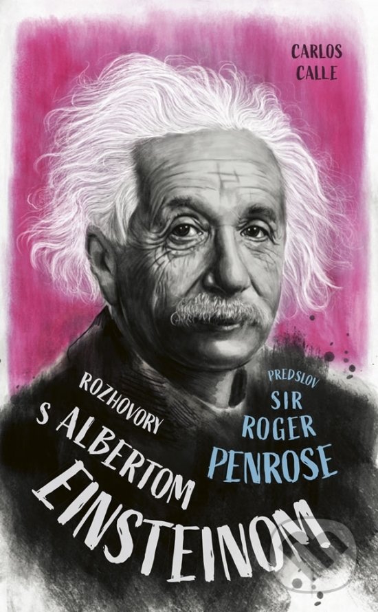Kniha: Rozhovory s Albertom Einsteinom (Carlos Calle). Ikar, 2021 Kniha: Rozhovory s Albertom Einsteinom (Carlos Calle). Ikar, 2021