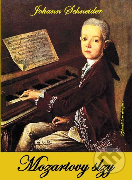 E-kniha: Mozartovy slzy (Johann Schneider). Splendidum družstvo E-kniha: Mozartovy slzy (Johann Schneider). Splendidum družstvo
