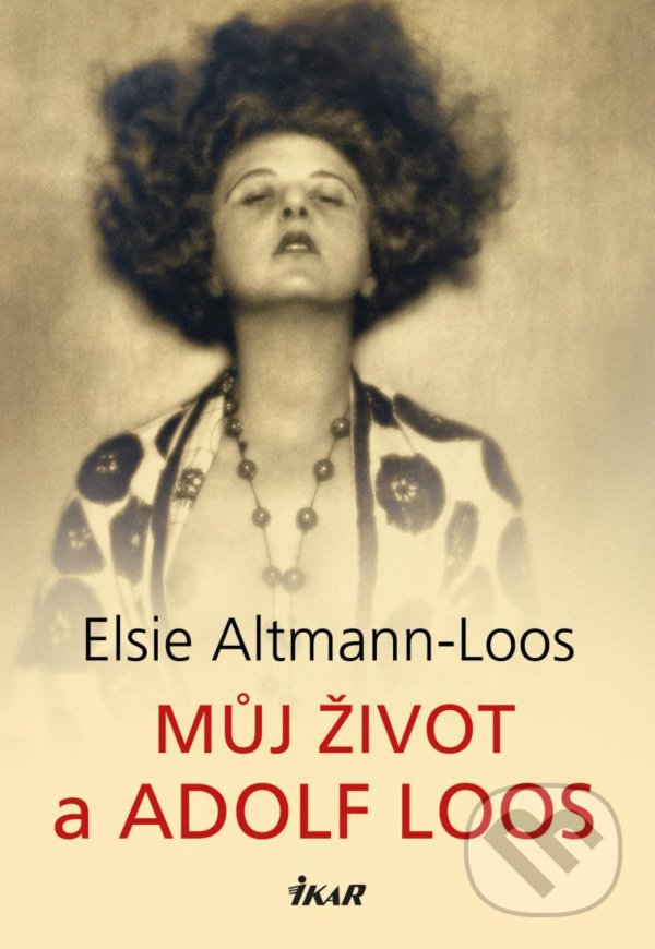 Kniha: Můj život a Adolf Loos (Elsie Altmann-Loos). Ikar CZ, 2021 Kniha: Můj život a Adolf Loos (Elsie Altmann-Loos). Ikar CZ, 2021