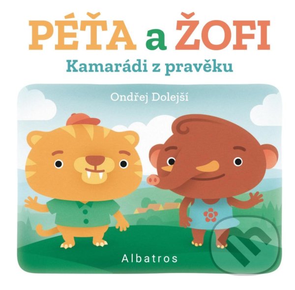 Kniha: Kamarádi z pravěku: Péťa a Žofi (Ondřej Dolejší). Albatros CZ, 2021 Kniha: Kamarádi z pravěku: Péťa a Žofi (Ondřej Dolejší). Albatros CZ, 2021