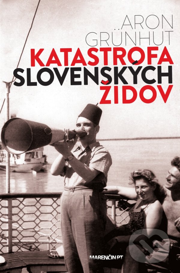 Kniha: Katastrofa slovenských židov (Aron Grünhut). Marenčin PT, 2021 Kniha: Katastrofa slovenských židov (Aron Grünhut). Marenčin PT, 2021