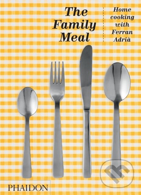 Kniha: The Family Meal (Ferran Adria). Phaidon, 2021 Kniha: The Family Meal (Ferran Adria). Phaidon, 2021