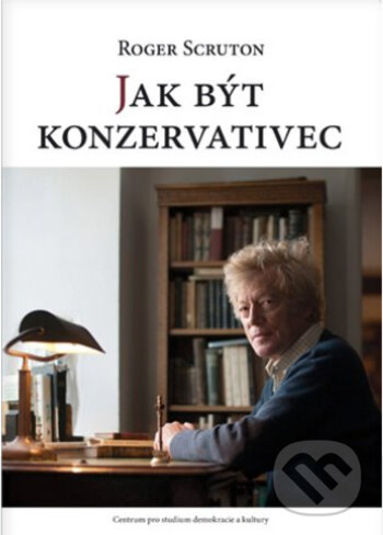 Kniha: Jak být konzervativec (Roger Scruton). , 2021 Kniha: Jak být konzervativec (Roger Scruton). , 2021