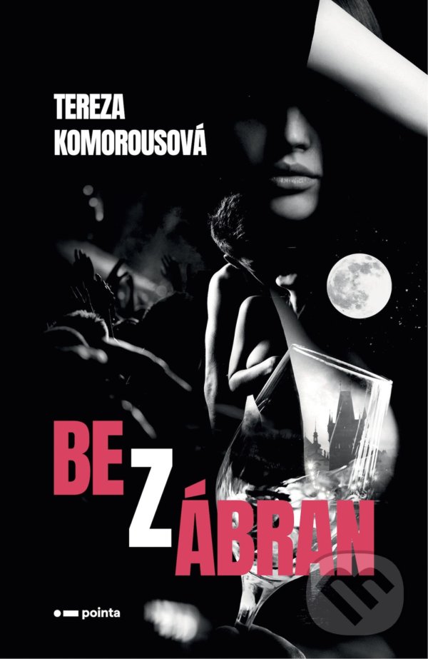 Kniha: Bez zábran (Tereza Komorousová). Pointa, 2021 Kniha: Bez zábran (Tereza Komorousová). Pointa, 2021