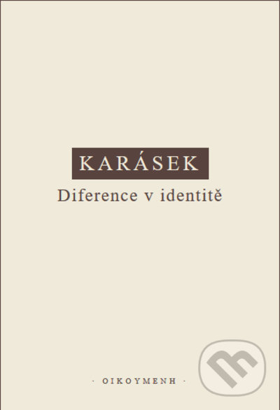 Kniha: Diference v identitě (Jindřich Karásek). OIKOYMENH, 2021 Kniha: Diference v identitě (Jindřich Karásek). OIKOYMENH, 2021