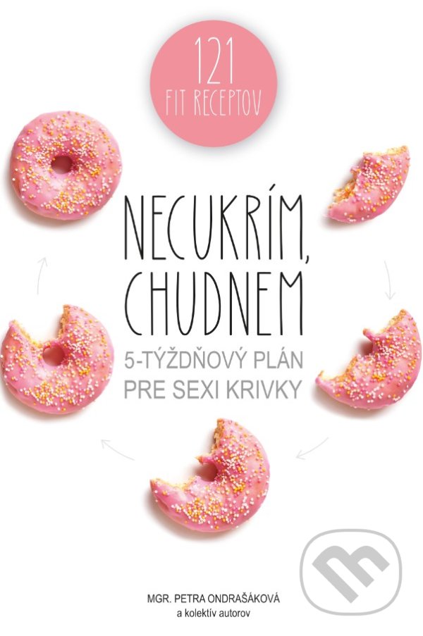 Kniha: Necukrím, chudnem (Petra Ondrašáková a kolektív). Lacuna, 2021 Kniha: Necukrím, chudnem (Petra Ondrašáková a kolektív). Lacuna, 2021