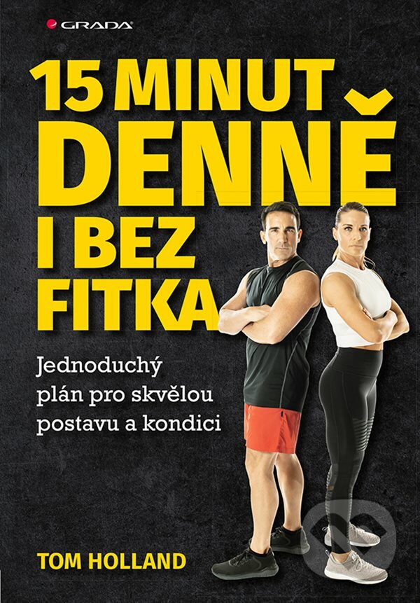 E-kniha: 15 minut denně i bez fitka (Tom Holland). Grada, 2020 E-kniha: 15 minut denně i bez fitka (Tom Holland). Grada, 2020
