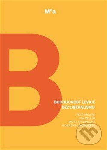 Kniha: Budoucnost levice bez liberalismu (Ilona Švihlíková, Jan Keller, Matěj Stropnický a Petr Drulák). Masarykova demokratická akademie, 2021 Kniha: Budoucnost levice bez liberalismu (Ilona Švihlíková, Jan Keller, Matěj Stropnický a Petr Drulák). Masarykova demokratická akademie, 2021