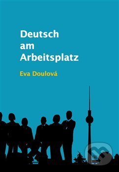 Kniha: Deutsch am Arbeitsplatz (Eva Doulová). AURICON, 2021 Kniha: Deutsch am Arbeitsplatz (Eva Doulová). AURICON, 2021
