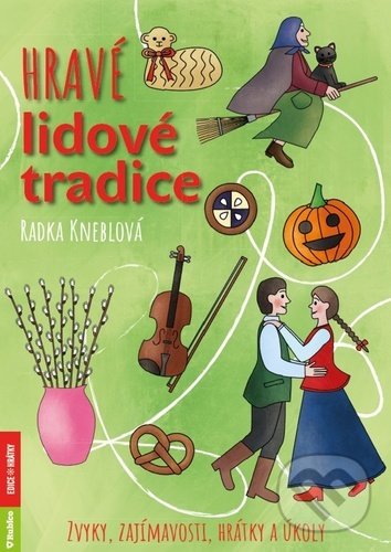 Kniha: Hravé lidové tradice (Radka Kneblová). Rubico, 2021 Kniha: Hravé lidové tradice (Radka Kneblová). Rubico, 2021
