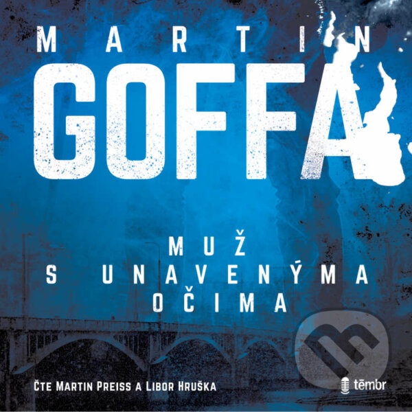 Audiokniha: Muž s unavenýma očima (Martin Goffa). Témbr, 2021 Audiokniha: Muž s unavenýma očima (Martin Goffa). Témbr, 2021