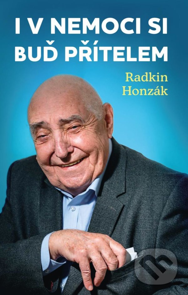 Kniha: I v nemoci si buď přítelem (Radkin Honzák). Universum, 2021 Kniha: I v nemoci si buď přítelem (Radkin Honzák). Universum, 2021