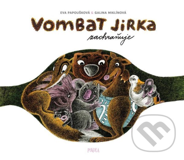 Kniha: Vombat Jirka zachraňuje (Eva Papoušková). Pikola, 2021 Kniha: Vombat Jirka zachraňuje (Eva Papoušková). Pikola, 2021
