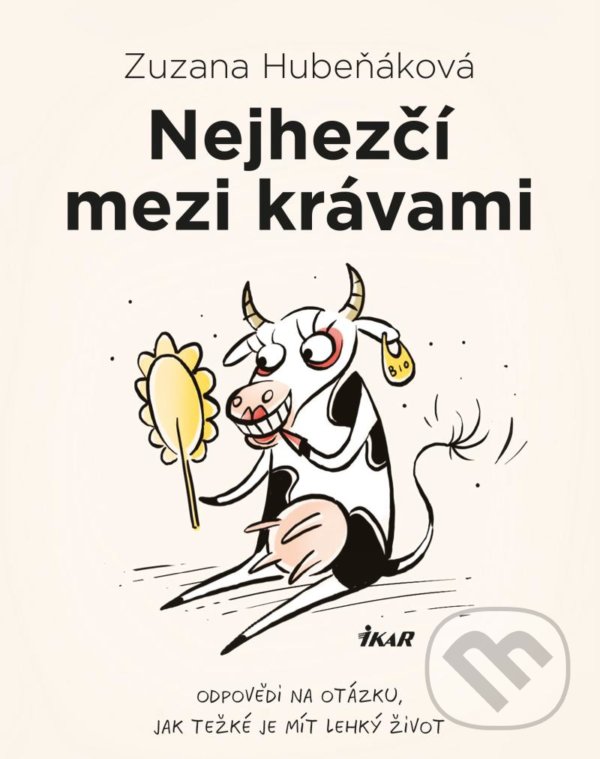Kniha: Nejhezčí mezi krávami (Zuzana Hubeňáková). Ikar CZ, 2021 Kniha: Nejhezčí mezi krávami (Zuzana Hubeňáková). Ikar CZ, 2021