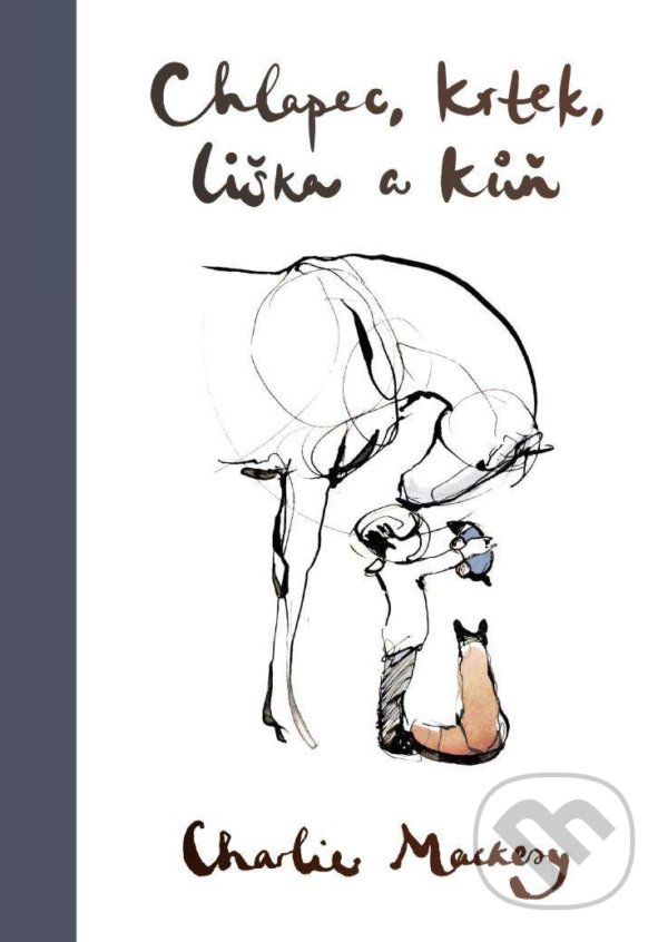Kniha: Chlapec, krtek, liška a kůň (Charlie Mackesy). Pragma, 2021 Kniha: Chlapec, krtek, liška a kůň (Charlie Mackesy). Pragma, 2021