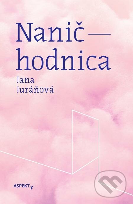 E-kniha: Naničhodnica (Jana Juráňová). Aspekt, 2020 E-kniha: Naničhodnica (Jana Juráňová). Aspekt, 2020